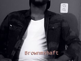 Brownmshaft
