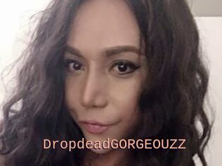 DropdeadGORGEOUZZ