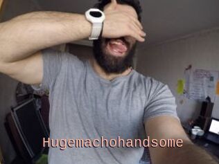 Hugemachohandsome