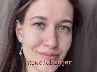 Rowenabigger