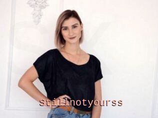 Stillnotyourss