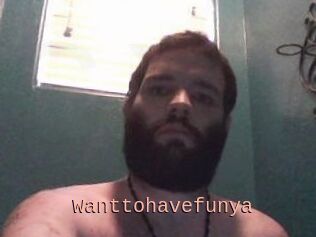 Wanttohavefunya