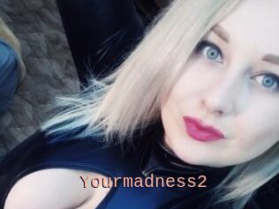 Yourmadness2